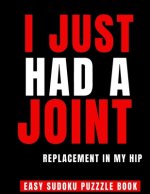 I Just Had A Joint Replacement In My Hip: 100 Sudoku Puzzles Large Print - Perfect Hip Replacement Surgery Recovery Gift For Women, Men & Elderly - Ge