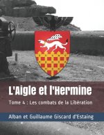 L'Aigle et l'Hermine: Tome 4: Les combats de la Libération