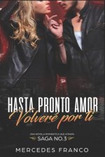 Hasta Pronto Amor. Volveré Por Ti (Libro 3): Una Novela Romántica que atrapa
