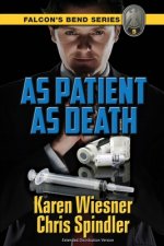 Falcon's Bend Series, Book 5: As Patient as Death: Extended Distribution Version