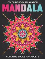 Coloring Book Relaxation: Mandala Coloring Books For Adults: Stress Relieving Mandala Designs