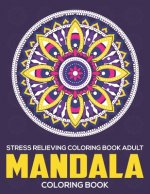 Stress Relieving Coloring Book Adult: Mandala Coloring Book: Relaxation Mandala Designs