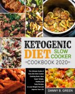 Ketogenic Diet Slow Cooker Cookbook 2020#: The Ultimate Guide of Keto Diet Slow Cooker Cooking Book, Have Super Simple, Healthy and Tasty Recipes to L
