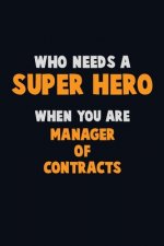 Who Need A SUPER HERO, When You Are Manager of Contracts: 6X9 Career Pride 120 pages Writing Notebooks