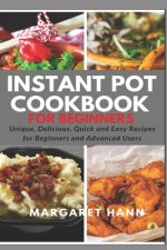 The Ultimate Instant Pot Cookbook: Unique, Delicious, Quick and Easy Recipes for Beginners and Advanced Users