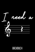 Backbuch I Need A: Backbuch A5 zum selberschreiben als Geschenk für Musiklehrerin und Musiklehrer / 6x9