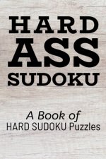 Hard Ass Sudoku: A Book of HARD SUDOKU Puzzles