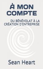A Mon Compte: Du Benevolat a la Creation d'Entreprise