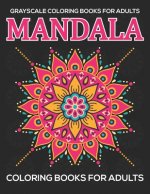 Grayscale Coloring Books For Adults: Mandala Coloring Books For Adults: Relaxation Mandala Designs