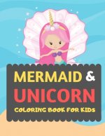 Mermaid & Unicorn Coloring Book For Kids: Mermaid Unicorn coloring book for kids & toddlers -Magical coloring books for preschooler-coloring book for