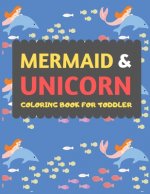 Mermaid & Unicorn Coloring Book For Toddler: Mermaid Unicorn coloring book for kids & toddlers -Magical coloring books for preschooler-coloring book f