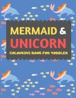 Mermaid & Unicorn Colouring Book For Toddler: Mermaid Unicorn colouring book for kids & toddlers -Magical colouring books for preschooler-colouring bo