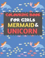Colouring Book For Girls Mermaid & Unicorn: Mermaid Unicorn colouring book for kids & toddlers -Magical colouring books for preschooler-colouring book