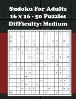 Sudoku For Adults - 16 x 16 - 50 Puzzles - Difficulty Medium: 8.5 x 11 50 Puzzles & Solutions 101 Pages