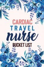 Cardiac Travel Nurse Bucket List: Bucket List for Record Your Nurselife Adventures Goals Travels and Dreams, Retirement Gift Idea for Cardiac Travel N