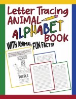 Letter Tracing Animal Alphabet Book: Animal Fun Facts For Each Letter / Practice Handwriting Workbook / Preschool & Kindergarten Kids Ages 3 -5 & Olde