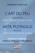 L'Art du peu. Aphorismes. Arta putinului. Aforisme: Edition bilingue, français-roumain. Editie bilingva franceza-romana