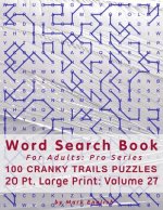 Word Search Book For Adults: Pro Series, 100 Cranky Trails Puzzles, 20 Pt. Large Print, Vol. 27