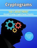 Cryptograms: 150 LARGE PRINT Donald Trump CryptoTweet Puzzles: 150 Cryptogram Puzzles Inspired by Trump's Tweets