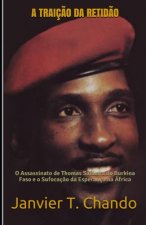 A Traiç?o Da Retid?o: O Assassinato de Thomas Sankara do Burkina Faso e o Sufocaç?o da Esperança na África