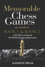 Memorable Chess Games: Book 1 & 2 - An Analysis 4,257 Moves Analyzed 103 World Class Matches Chess for Beginners Intermediate & Experts World