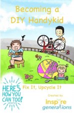 Becoming a DIY Handykid - Fix It, Upcycle It: a Here's How You Can Too! adventure