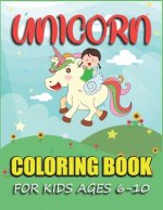 Unicorn Coloring Book for Kids Ages 6-10: Fun Coloring Book For Kids Wonderful Unicorn Coloring Pages for Kids Ages 6-10