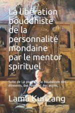 La libération bouddhiste de la personnalité mondaine par le mentor spirituel: Suite de La psychologie bouddhiste des éléments, des roues et des astres