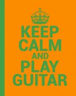 Keep Calm and Play Guitar. A Guitar Tab Book for Guitarists: Conveniently sized at 8