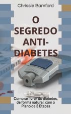 O Segredo Anti-Diabetes: Como se livrar do diabetes, de forma natural, com o Plano de 3 Etapas