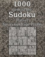 1000 gemischte Sudoku Rätsel für zukünftige Profis: klassisches Sudoku - Sudoku Buch - mit Lösungen - Geschenk für Großeltern