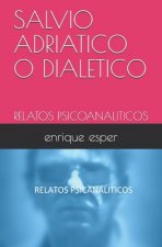 Salvio Adriatico O Dialetico: Relatos Psicoanaliticos
