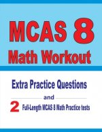 MCAS 8 Math Workout: Extra Practice Questions and Two Full-Length Practice MCAS Math Tests