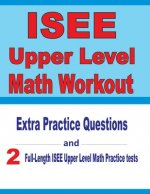 ISEE Upper Level Math Workout: Extra Practice Questions and Two Full-Length Practice ISEE Upper Level Math Tests