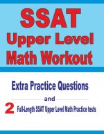 SSAT Upper Level Math Workout: Extra Practice Questions and Two Full-Length Practice SSAT Upper Level Math Tests