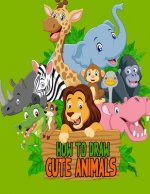 How to Draw Cute Animals: Super cute and easy How To Draw Book for Kids