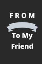 From To My Friend