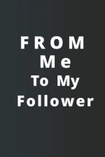 From Me To My Follower