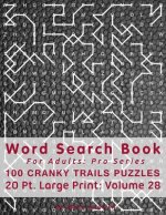 Word Search Book For Adults: Pro Series, 100 Cranky Trails Puzzles, 20 Pt. Large Print, Vol. 28