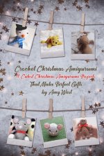 Crochet Christmas Amigurumi: 11 Cutest Christmas Amigurumi Projects That Make Perfect Gifts