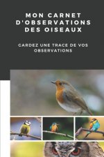 Mon carnet d'observations des oiseaux: Carnet d'observations des oiseaux