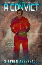 A Convict: (CORPORATION WARS Book 4)