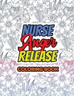 Nurse Anger Release Coloring Book: Swear Word Coloring Book for Adults With Nursing Related Cussing, Relaxation & Antistress Color Therapy