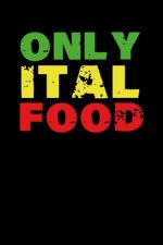 Only Ital Food: Gift idea for reggae lovers and jamaican music addicts. 6 x 9 inches - 100 pages