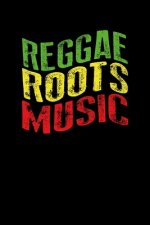Reggae Roots Music: Gift idea for reggae lovers and jamaican music addicts. 6 x 9 inches - 100 pages