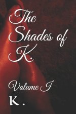 The Shades of K.: Volume I