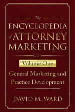 The Encyclopedia of Attorney Marketing: Volume One--General Marketing and Practice Development