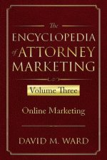 The Encyclopedia of Attorney Marketing: Volume Three--Online Marketing