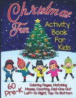 Christmas Fun Activity Book for Kids Pre-K: A Workbook With 60 Cute Learning Games, Counting, Tracing, Coloring, Mazes, Matching and More!