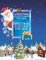 Christmas Color By Number for Kids Christmas Coloring Activity Book For Kids: A Children Holiday Coloring Book with Large Pages (kids coloring books .
